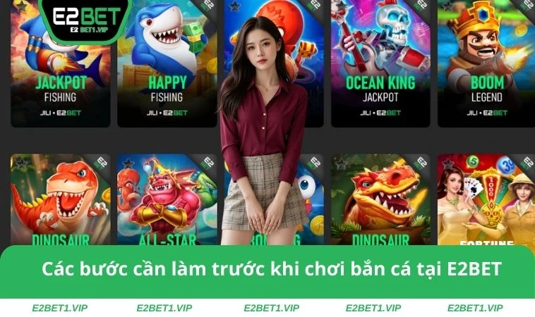 Các bước cần làm trước khi chơi bắn cá tại E2BET