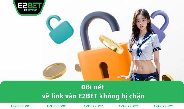 Đôi nét về link vào E2BET không bị chặn