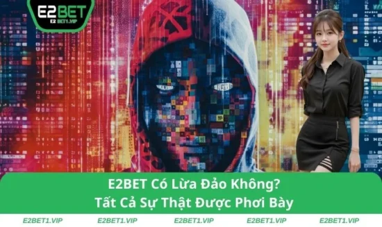 E2BET Có Lừa Đảo Không