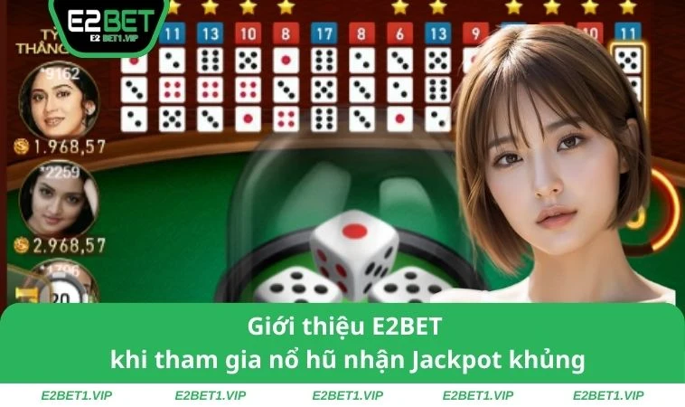 Giới thiệu E2BET khi tham gia nổ hũ nhận Jackpot khủng