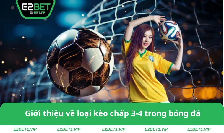 Giới thiệu về loại kèo chấp 3-4 trong bóng đá
