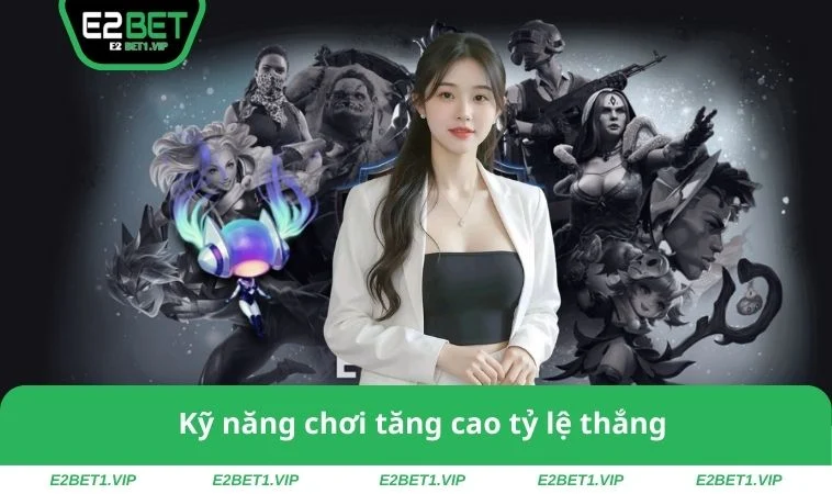 Kỹ năng chơi tăng cao tỷ lệ thắng