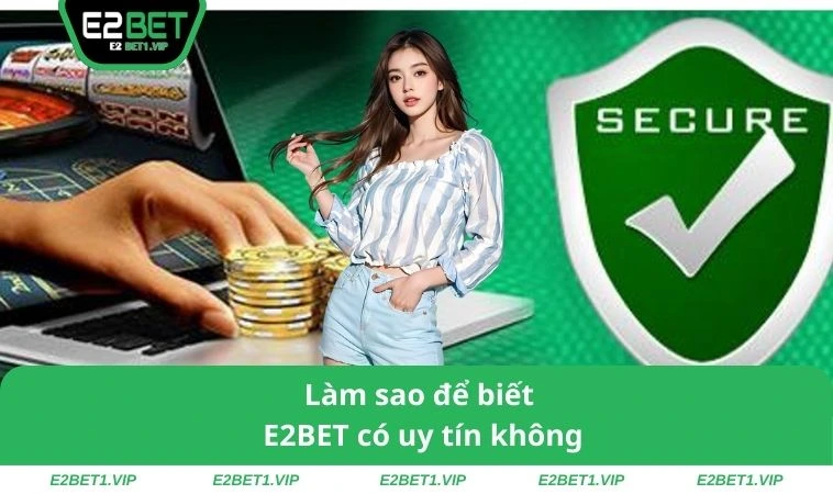 Làm sao để biết E2BET có uy tín không