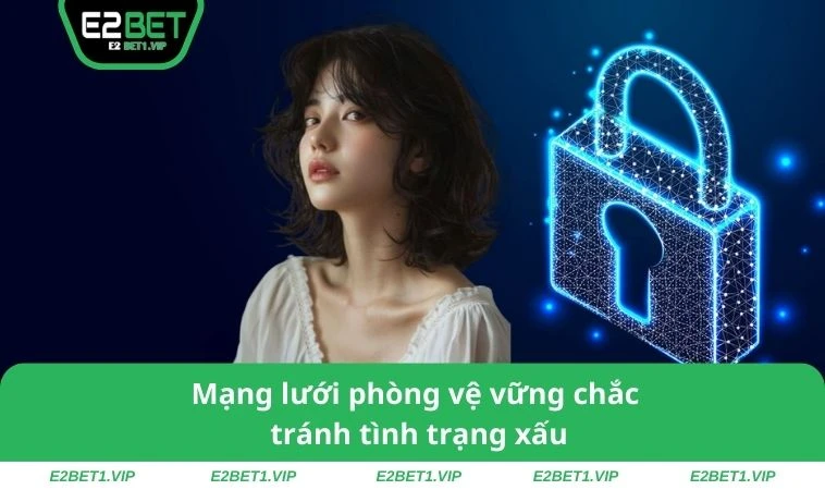 Mạng lưới phòng vệ vững chắc tránh tình trạng xấu