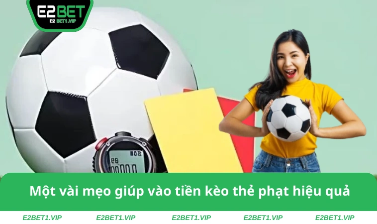 Một vài mẹo giúp vào tiền kèo thẻ phạt hiệu quả