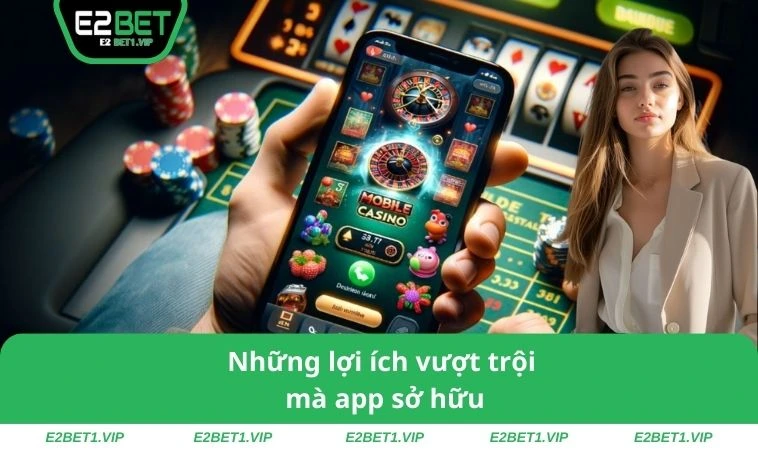 Những lợi ích vượt trội mà app sở hữu