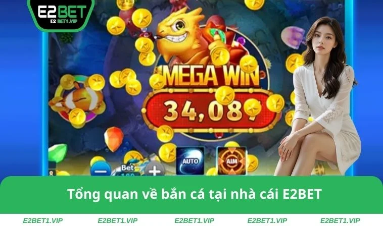 Tổng quan về bắn cá tại nhà cái E2BET